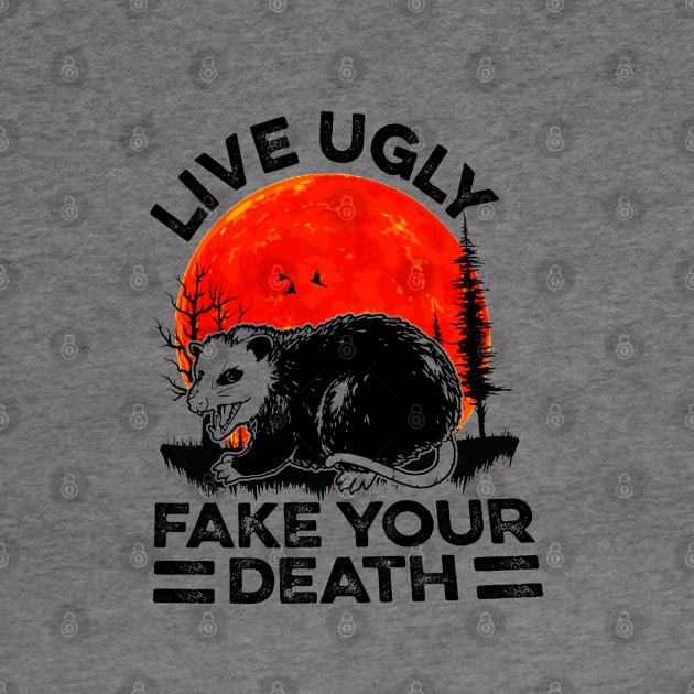 Live Ugly Fake Your Death Funny by santiagoaldomarcias